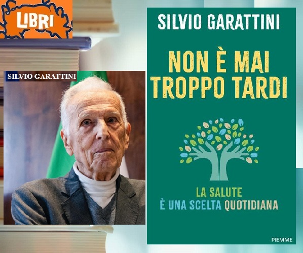 NON È MAI TROPPO TARDI - La Salute è una scelta Quotidiana - Silvio Garattini