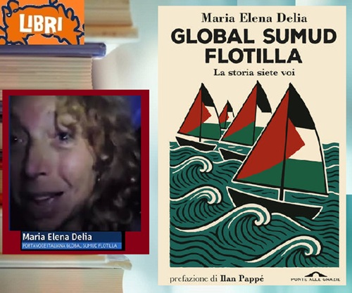 GLOBAL SUMUD FLOTILIA - La Storia Siete Voi di Maria Elena Delia, Portavoce Italiana del Movimento